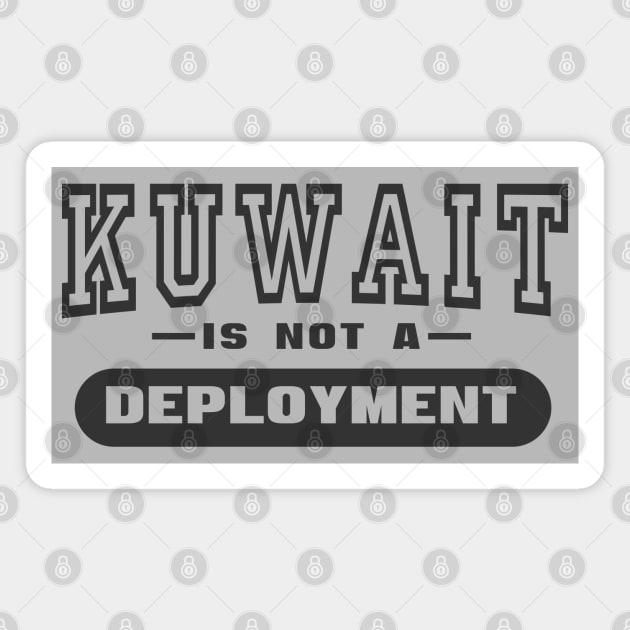 Kuwait Is Not A Deployment - Funny Military Magnet by 461VeteranClothingCo